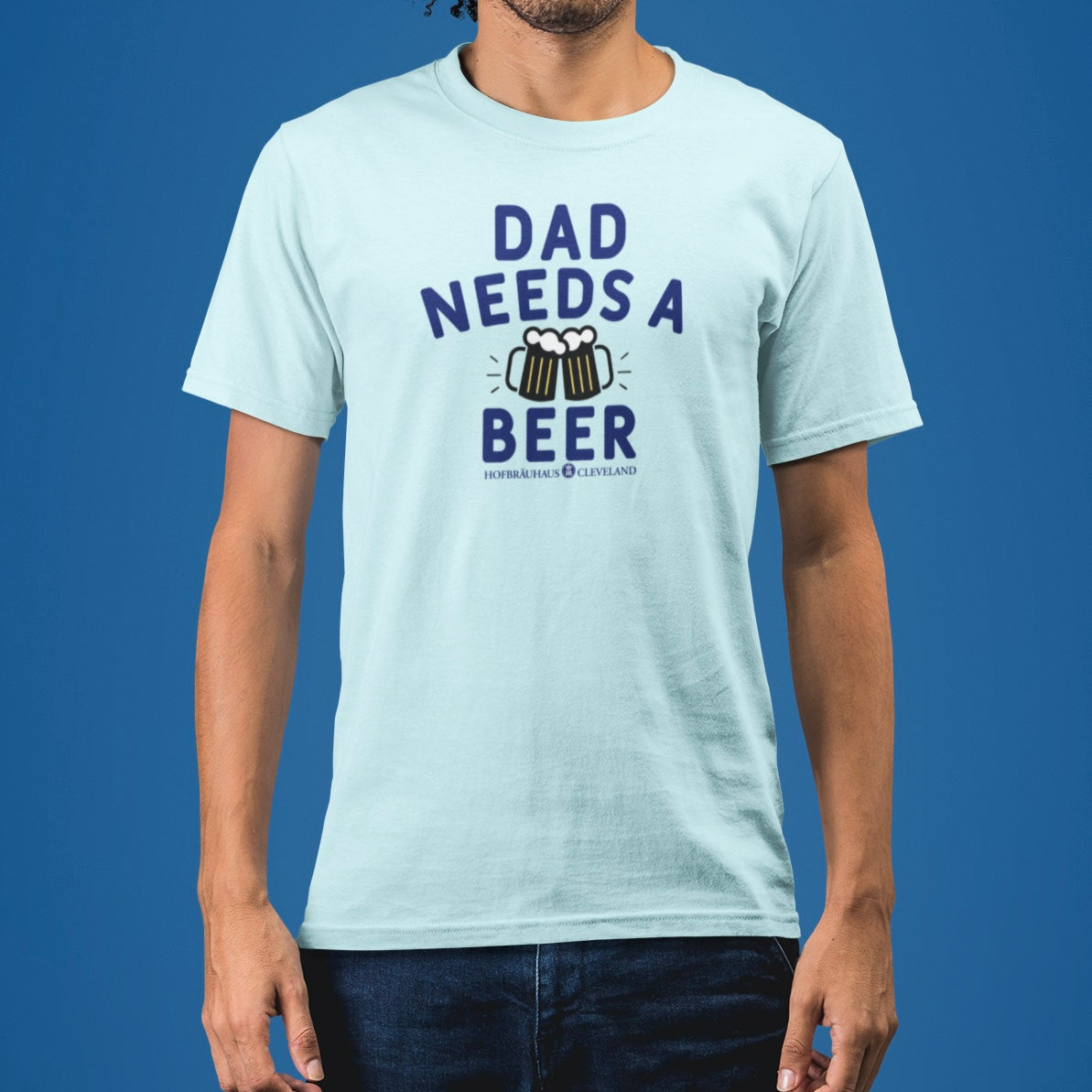 Dad Needs A Beer- HB CLE