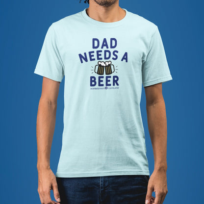 Dad Needs A Beer- HB CLE