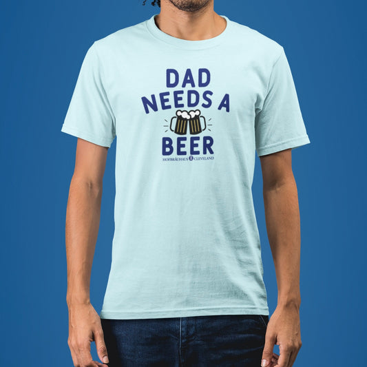 Dad Needs A Beer- HB CLE